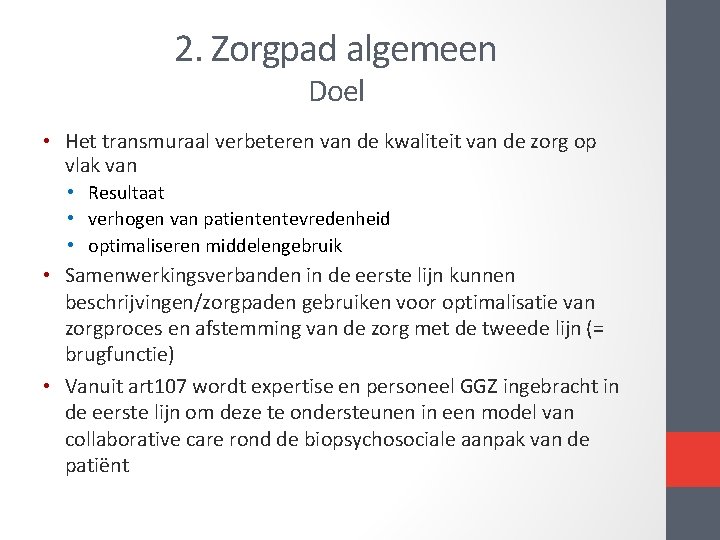 2. Zorgpad algemeen Doel • Het transmuraal verbeteren van de kwaliteit van de zorg 2. Zorgpad algemeen Doel • Het transmuraal verbeteren van de kwaliteit van de zorg