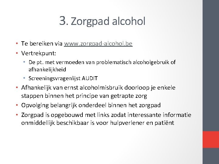 3. Zorgpad alcohol • Te bereiken via www. zorgpad alcohol. be • Vertrekpunt: • 3. Zorgpad alcohol • Te bereiken via www. zorgpad alcohol. be • Vertrekpunt: •