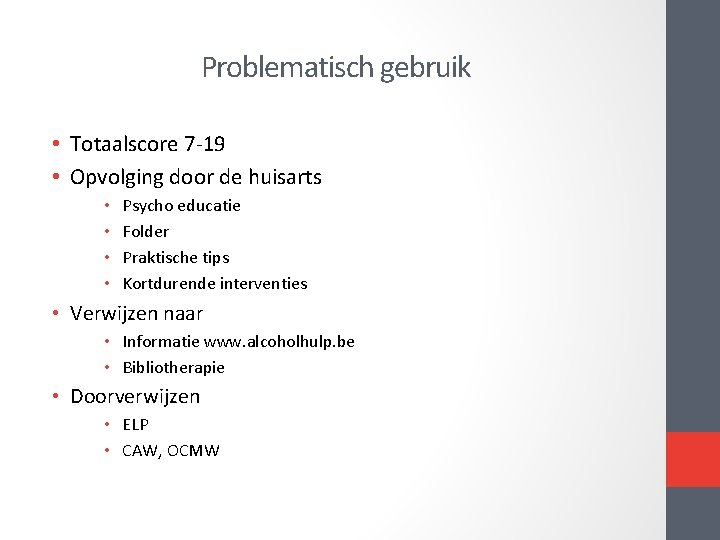 Problematisch gebruik • Totaalscore 7 19 • Opvolging door de huisarts • • Psycho Problematisch gebruik • Totaalscore 7 19 • Opvolging door de huisarts • • Psycho