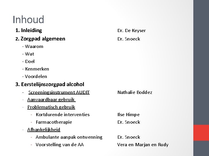 Inhoud 1. Inleiding 2. Zorgpad algemeen Dr. De Keyser Dr. Snoeck Waarom Wat Doel Inhoud 1. Inleiding 2. Zorgpad algemeen Dr. De Keyser Dr. Snoeck Waarom Wat Doel