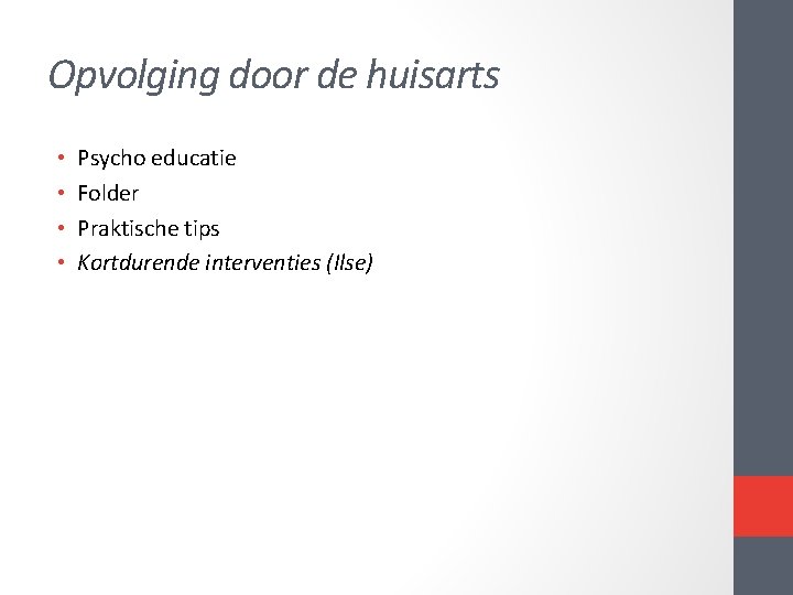 Opvolging door de huisarts • • Psycho educatie Folder Praktische tips Kortdurende interventies (Ilse) Opvolging door de huisarts • • Psycho educatie Folder Praktische tips Kortdurende interventies (Ilse)