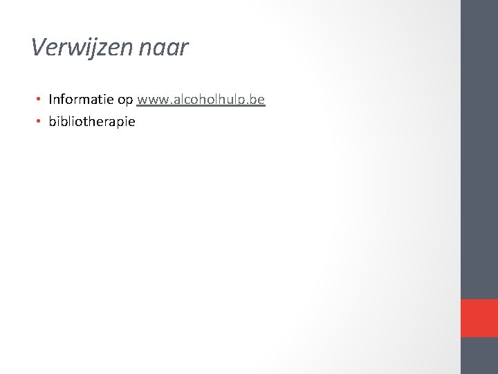 Verwijzen naar • Informatie op www. alcoholhulp. be • bibliotherapie Verwijzen naar • Informatie op www. alcoholhulp. be • bibliotherapie