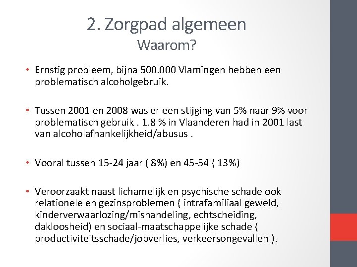 2. Zorgpad algemeen Waarom? • Ernstig probleem, bijna 500. 000 Vlamingen hebben een problematisch 2. Zorgpad algemeen Waarom? • Ernstig probleem, bijna 500. 000 Vlamingen hebben een problematisch