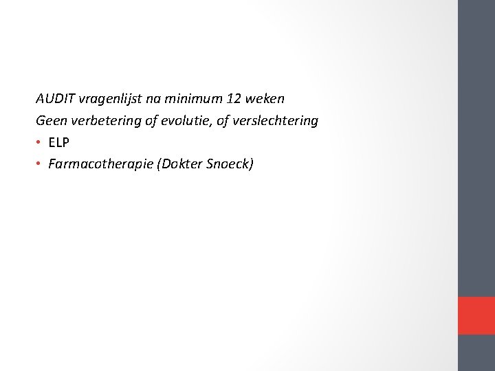 AUDIT vragenlijst na minimum 12 weken Geen verbetering of evolutie, of verslechtering • ELP AUDIT vragenlijst na minimum 12 weken Geen verbetering of evolutie, of verslechtering • ELP
