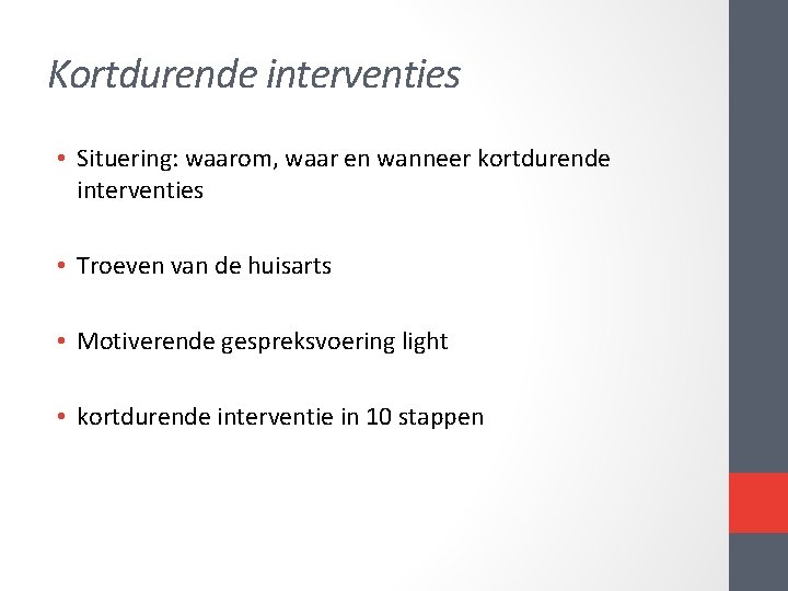 Kortdurende interventies • Situering: waarom, waar en wanneer kortdurende interventies • Troeven van de Kortdurende interventies • Situering: waarom, waar en wanneer kortdurende interventies • Troeven van de