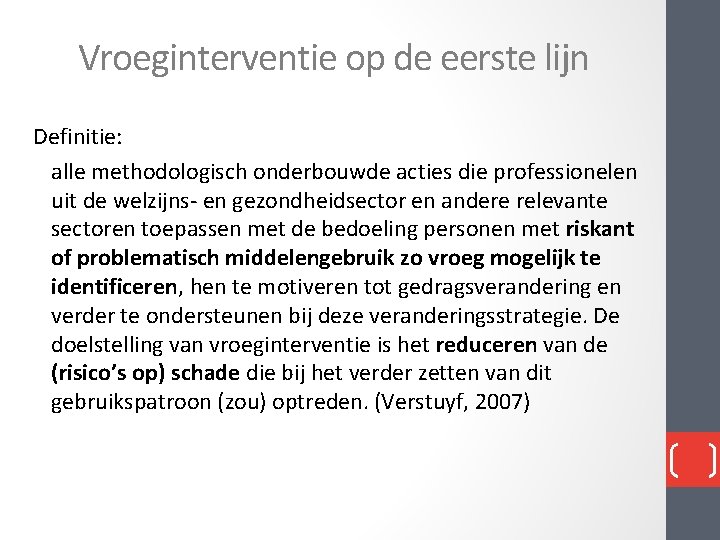 Vroeginterventie op de eerste lijn Definitie: alle methodologisch onderbouwde acties die professionelen uit de Vroeginterventie op de eerste lijn Definitie: alle methodologisch onderbouwde acties die professionelen uit de