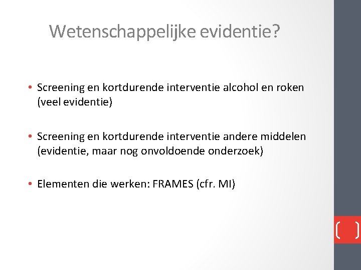 Wetenschappelijke evidentie? • Screening en kortdurende interventie alcohol en roken (veel evidentie) • Screening Wetenschappelijke evidentie? • Screening en kortdurende interventie alcohol en roken (veel evidentie) • Screening