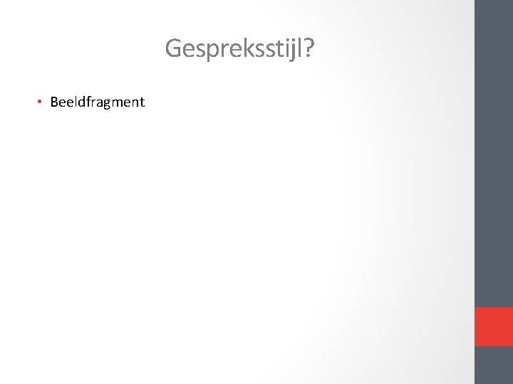 Gespreksstijl? • Beeldfragment Gespreksstijl? • Beeldfragment