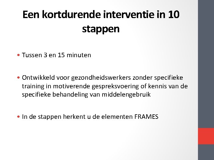 Een kortdurende interventie in 10 stappen • Tussen 3 en 15 minuten • Ontwikkeld Een kortdurende interventie in 10 stappen • Tussen 3 en 15 minuten • Ontwikkeld