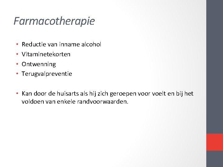 Farmacotherapie • • Reductie van inname alcohol Vitaminetekorten Ontwenning Terugvalpreventie • Kan door de Farmacotherapie • • Reductie van inname alcohol Vitaminetekorten Ontwenning Terugvalpreventie • Kan door de