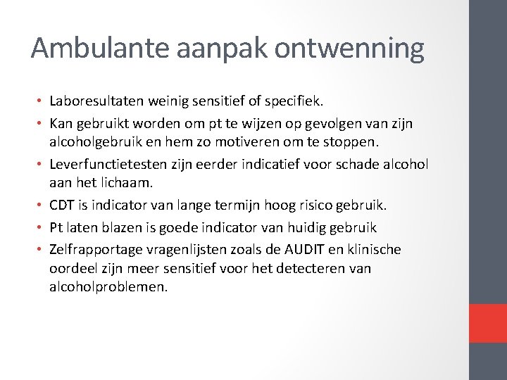 Ambulante aanpak ontwenning • Laboresultaten weinig sensitief of specifiek. • Kan gebruikt worden om Ambulante aanpak ontwenning • Laboresultaten weinig sensitief of specifiek. • Kan gebruikt worden om