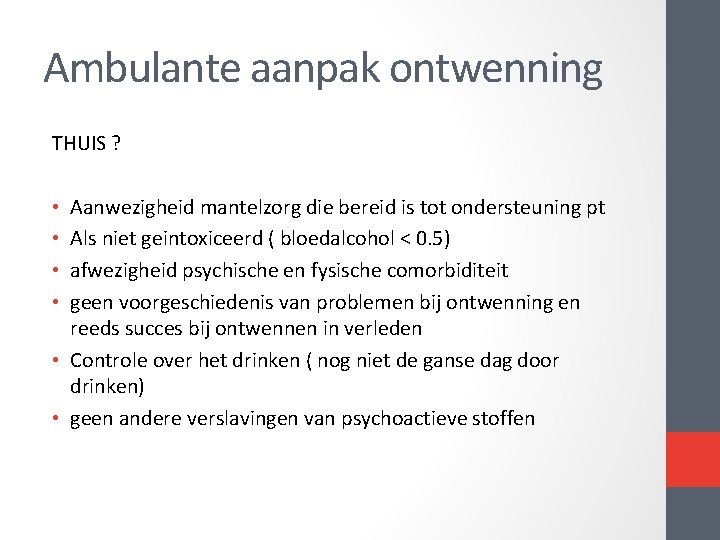 Ambulante aanpak ontwenning THUIS ? • Aanwezigheid mantelzorg die bereid is tot ondersteuning pt Ambulante aanpak ontwenning THUIS ? • Aanwezigheid mantelzorg die bereid is tot ondersteuning pt