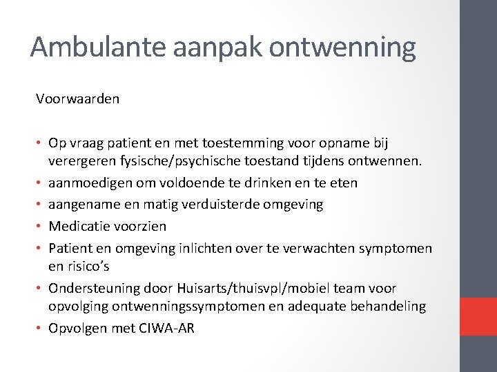 Ambulante aanpak ontwenning Voorwaarden • Op vraag patient en met toestemming voor opname bij Ambulante aanpak ontwenning Voorwaarden • Op vraag patient en met toestemming voor opname bij