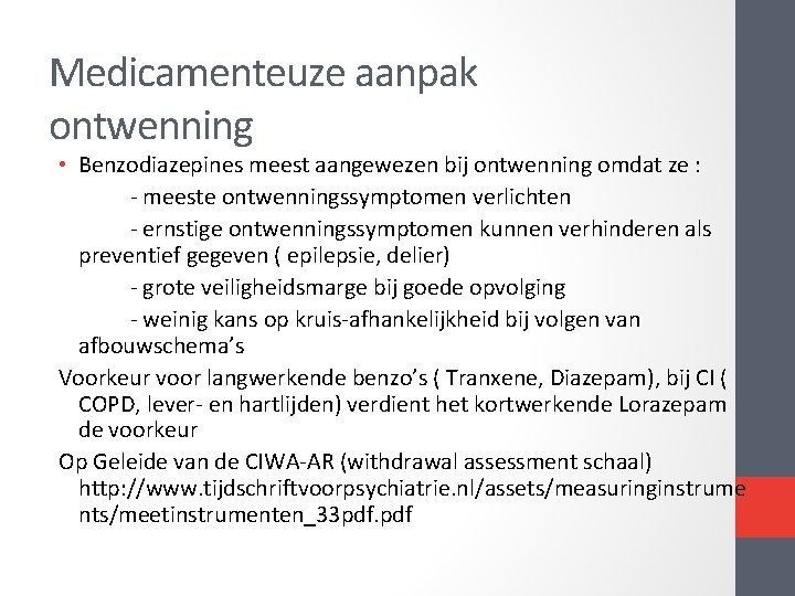 Medicamenteuze aanpak ontwenning • Benzodiazepines meest aangewezen bij ontwenning omdat ze : meeste ontwenningssymptomen Medicamenteuze aanpak ontwenning • Benzodiazepines meest aangewezen bij ontwenning omdat ze : meeste ontwenningssymptomen