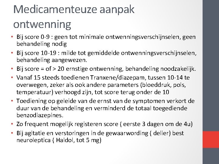 Medicamenteuze aanpak ontwenning • Bij score 0 9 : geen tot minimale ontwenningsverschijnselen, geen Medicamenteuze aanpak ontwenning • Bij score 0 9 : geen tot minimale ontwenningsverschijnselen, geen