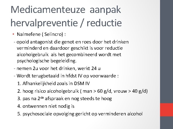 Medicamenteuze aanpak hervalpreventie / reductie • Nalmefene ( Selincro) : opoid antagonist die genot Medicamenteuze aanpak hervalpreventie / reductie • Nalmefene ( Selincro) : opoid antagonist die genot