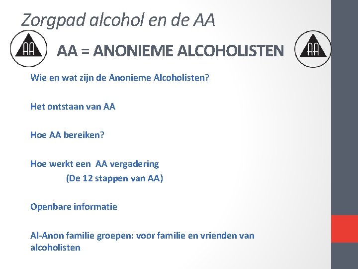 Zorgpad alcohol en de AA AA = ANONIEME ALCOHOLISTEN Wie en wat zijn de Zorgpad alcohol en de AA AA = ANONIEME ALCOHOLISTEN Wie en wat zijn de