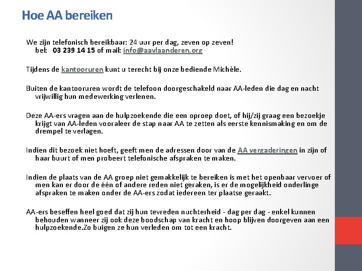 Hoe AA bereiken We zijn telefonisch bereikbaar: 24 uur per dag, zeven op zeven! Hoe AA bereiken We zijn telefonisch bereikbaar: 24 uur per dag, zeven op zeven!