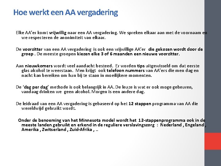 Hoe werkt een AA vergadering Elke AA’er komt vrijwillig naar een AA vergadering. We Hoe werkt een AA vergadering Elke AA’er komt vrijwillig naar een AA vergadering. We