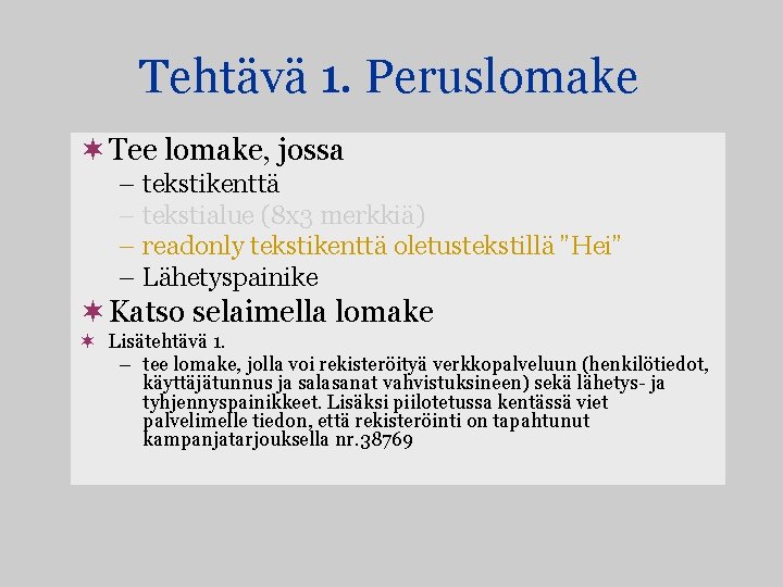 Tehtävä 1. Peruslomake ¬ Tee lomake, jossa – tekstikenttä – tekstialue (8 x 3