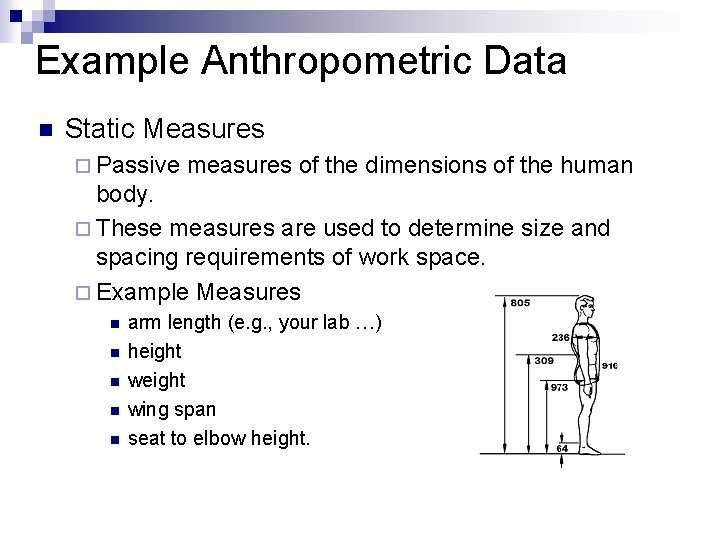 Example Anthropometric Data n Static Measures ¨ Passive measures of the dimensions of the