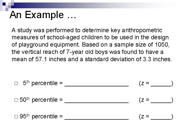 An Example … A study was performed to determine key anthropometric measures of school-aged
