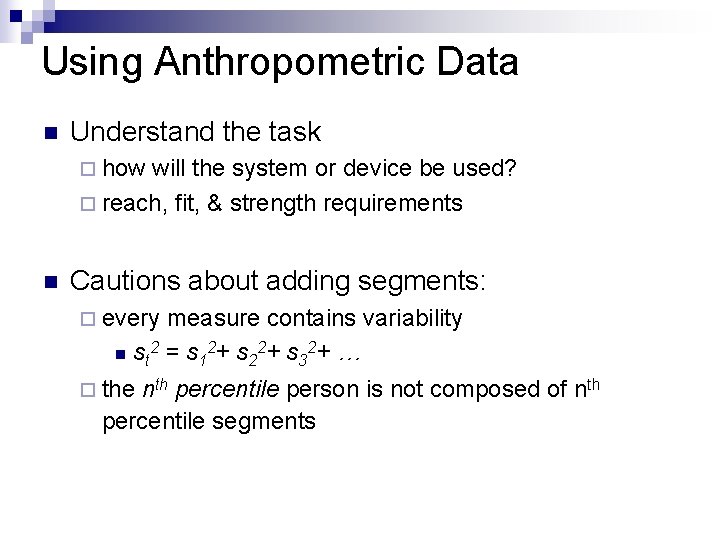 Using Anthropometric Data n Understand the task ¨ how will the system or device