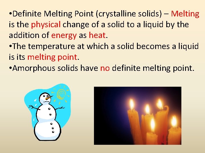  • Definite Melting Point (crystalline solids) – Melting is the physical change of