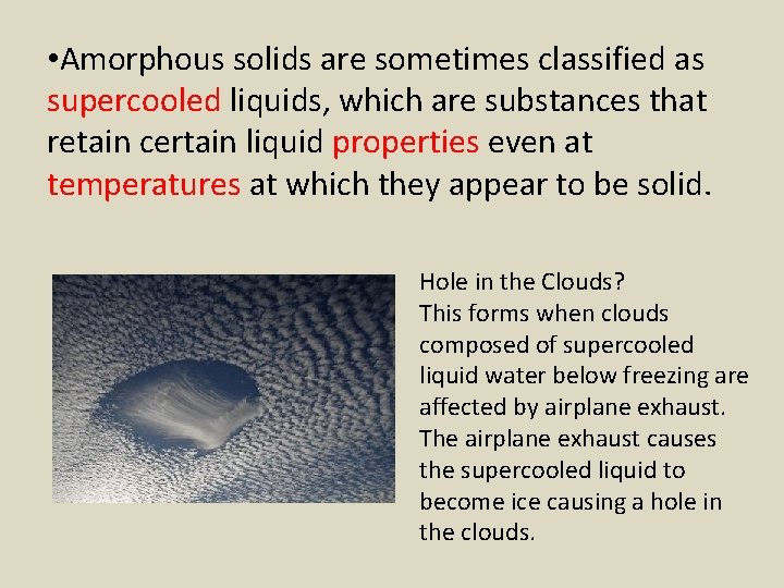  • Amorphous solids are sometimes classified as supercooled liquids, which are substances that