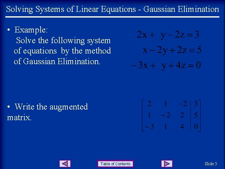 Solving Systems of Linear Equations - Gaussian Elimination • Example: Solve the following system