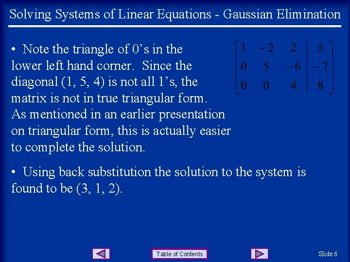 Solving Systems of Linear Equations - Gaussian Elimination • Note the triangle of 0’s