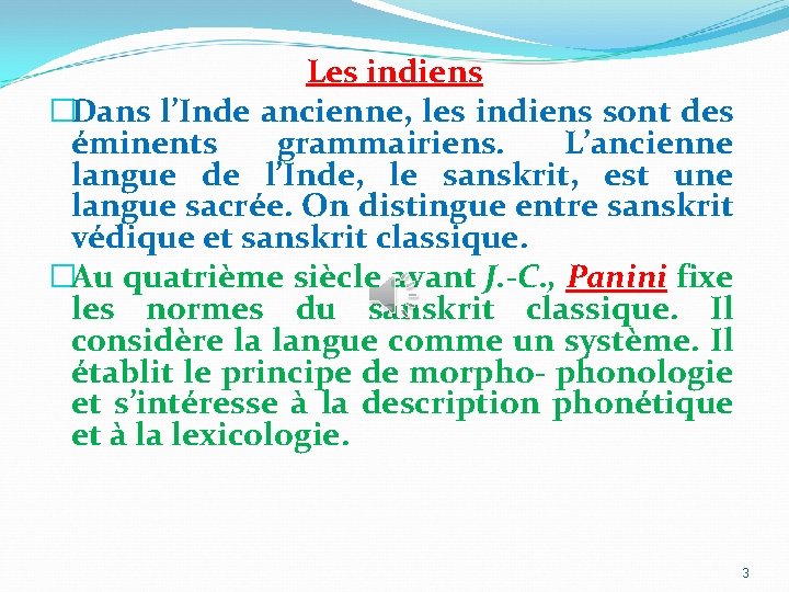 Les indiens �Dans l’Inde ancienne, les indiens sont des éminents grammairiens. L’ancienne langue de