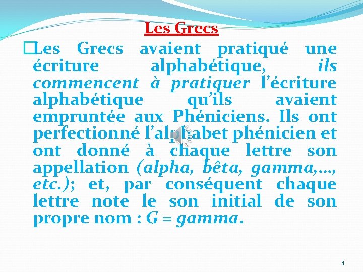 Les Grecs �Les Grecs avaient pratiqué une écriture alphabétique, ils commencent à pratiquer l’écriture