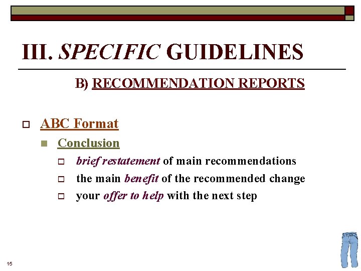 III. SPECIFIC GUIDELINES B) RECOMMENDATION REPORTS o ABC Format n Conclusion o o o