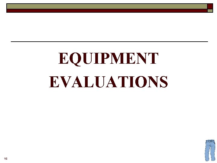 EQUIPMENT EVALUATIONS 16 