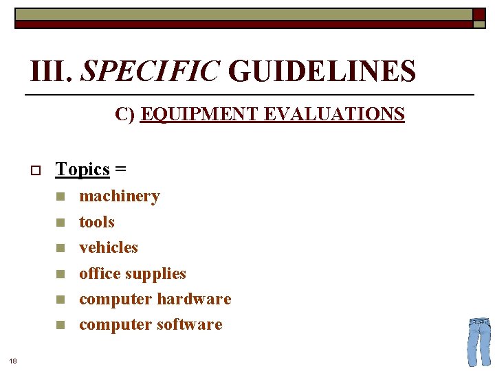 III. SPECIFIC GUIDELINES C) EQUIPMENT EVALUATIONS o Topics = n n n 18 machinery