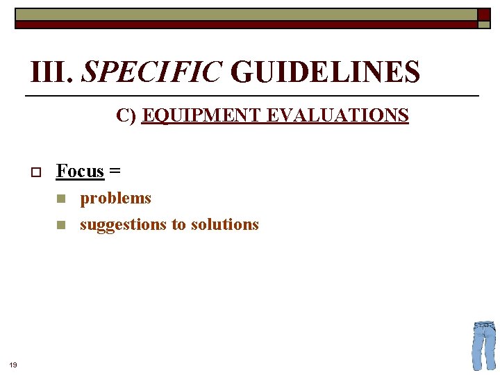 III. SPECIFIC GUIDELINES C) EQUIPMENT EVALUATIONS o Focus = n n 19 problems suggestions