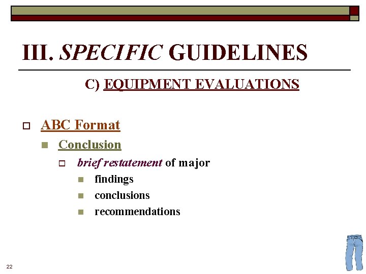 III. SPECIFIC GUIDELINES C) EQUIPMENT EVALUATIONS o ABC Format n Conclusion o brief restatement