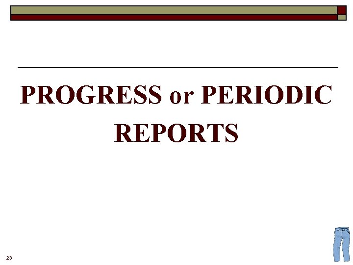 PROGRESS or PERIODIC REPORTS 23 