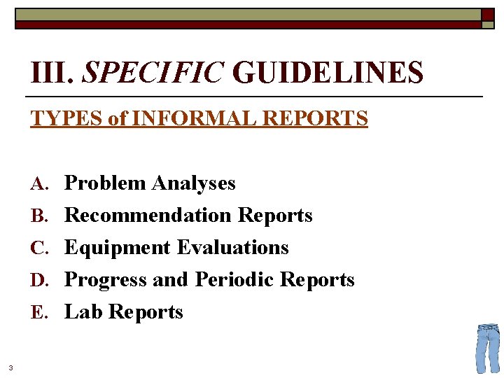 III. SPECIFIC GUIDELINES TYPES of INFORMAL REPORTS A. Problem Analyses B. Recommendation Reports C.