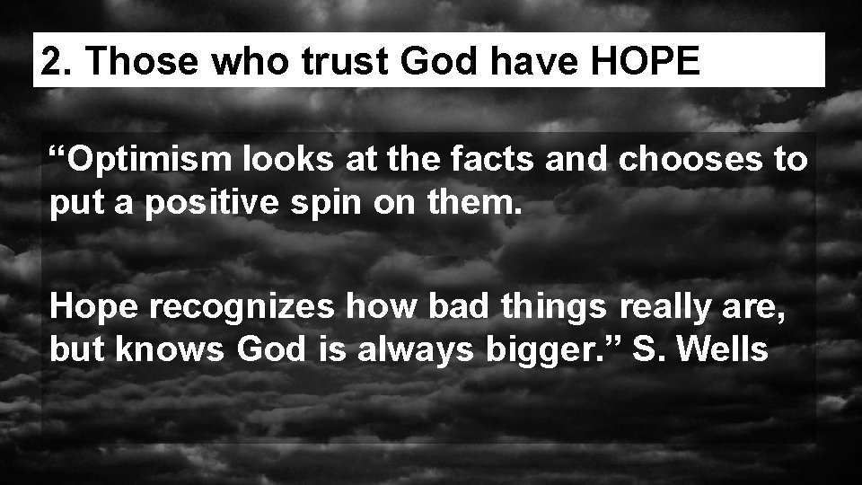 2. Those who trust God have HOPE “Optimism looks at the facts and chooses