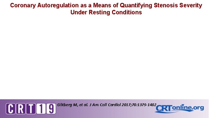 Coronary Autoregulation as a Means of Quantifying Stenosis Severity Under Resting Conditions GŌtberg M,