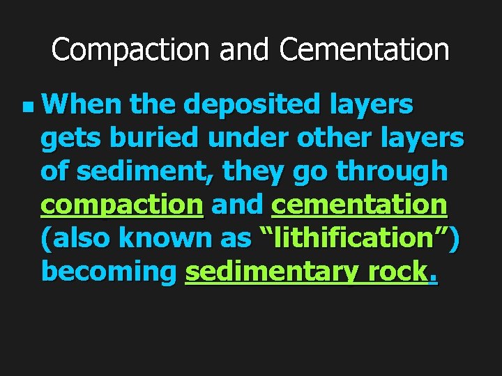 Compaction and Cementation n When the deposited layers gets buried under other layers of