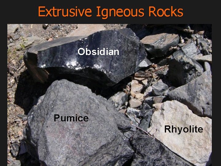 Extrusive Igneous Rocks Obsidian Pumice Rhyolite 