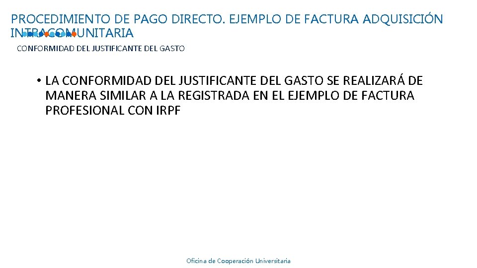 PROCEDIMIENTO DE PAGO DIRECTO. EJEMPLO DE FACTURA ADQUISICIÓN INTRACOMUNITARIA CONFORMIDAD DEL JUSTIFICANTE DEL GASTO PROCEDIMIENTO DE PAGO DIRECTO. EJEMPLO DE FACTURA ADQUISICIÓN INTRACOMUNITARIA CONFORMIDAD DEL JUSTIFICANTE DEL GASTO