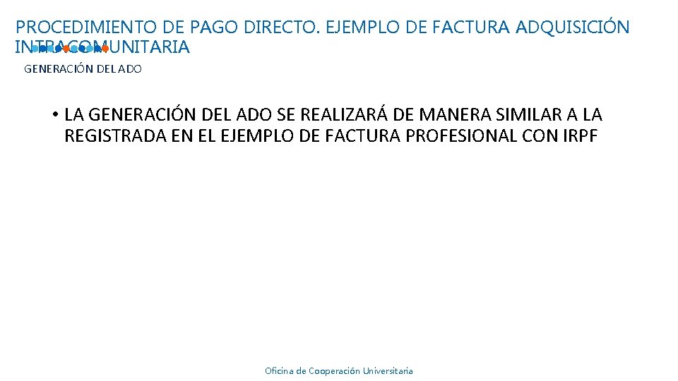 PROCEDIMIENTO DE PAGO DIRECTO. EJEMPLO DE FACTURA ADQUISICIÓN INTRACOMUNITARIA GENERACIÓN DEL ADO • LA PROCEDIMIENTO DE PAGO DIRECTO. EJEMPLO DE FACTURA ADQUISICIÓN INTRACOMUNITARIA GENERACIÓN DEL ADO • LA