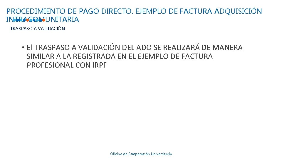 PROCEDIMIENTO DE PAGO DIRECTO. EJEMPLO DE FACTURA ADQUISICIÓN INTRACOMUNITARIA TRASPASO A VALIDACIÓN • El PROCEDIMIENTO DE PAGO DIRECTO. EJEMPLO DE FACTURA ADQUISICIÓN INTRACOMUNITARIA TRASPASO A VALIDACIÓN • El