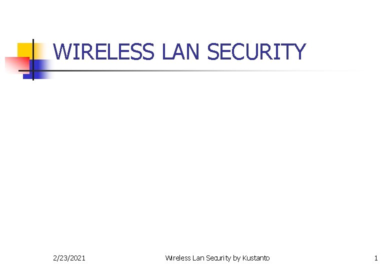 WIRELESS LAN SECURITY 2/23/2021 Wireless Lan Security by Kustanto 1 