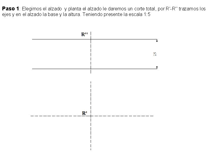 Paso 1: Elegimos el alzado y planta el alzado le daremos un corte total,