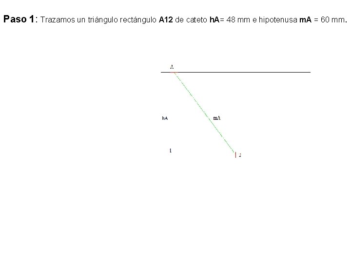 Paso 1: Trazamos un triángulo rectángulo A 12 de cateto h. A= 48 mm